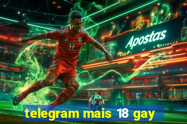 telegram mais 18 gay